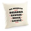 Poszewka Na mojego Dziadka zawszę mogę liczyć
