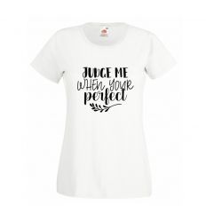 Koszulka Judge me when your perfect