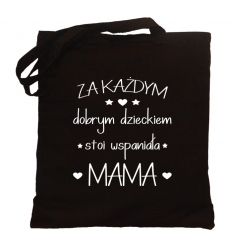 Torba Za każdym dobrym dzieckiem stoi wspaniała mama