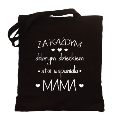 Torba Za każdym dobrym dzieckiem stoi wspaniała mama