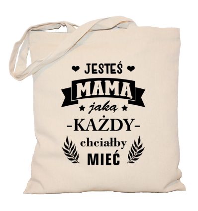 Torba Jesteś mamą jaką każdy chciałby mieć