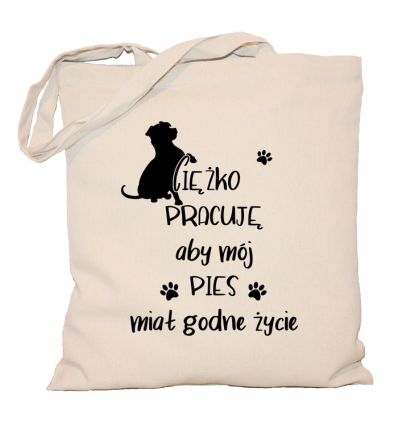 Torba Ciężko pracuję aby mój pies miał godne życie