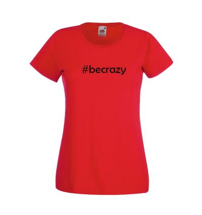 Koszulka damska z nadrukiem #becrazy