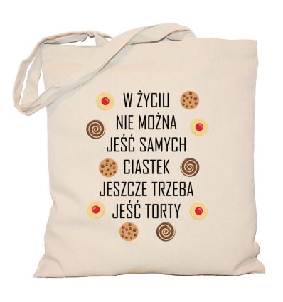 Torba cukiernika W życiu nie można jeść samych ciastek trzeba jeszcze jeść torty