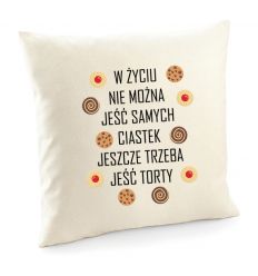 Poszewka cukiernika cukiernika W życiu nie można jeść samych ciastek trzeba jeszcze jeść torty poduszka