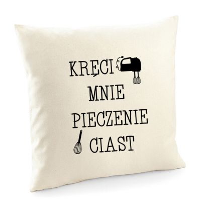Poszewka cukiernika Kręci mnie pieczenie ciast poduszka