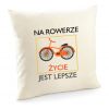 Poszewka Na rowerze życie jest lepsze poduszka