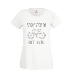 Koszulka damska Szkoda życia na stanie w korku