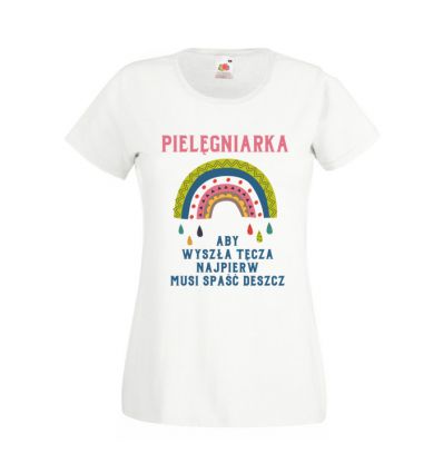 Koszulka dla pielęgniarki Aby wyszła tęcza musi najpierw spaść deszcz