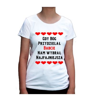 Gdy Bóg przydzielał BABCIĘ mi wybrał najfajniejszą koszulka