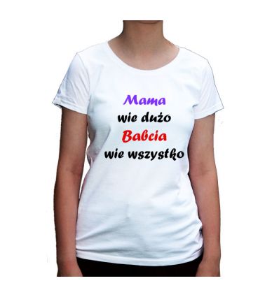 Mama wie dużo Babcia wie wszystko koszulka