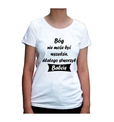 Bóg nie może być wszędzie dlatego stworzył Babcię koszulka