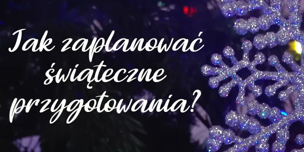 Jak zaplanować świąteczne przygotowania?